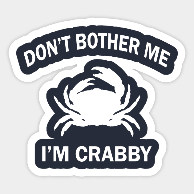 Don't Bother Me I'm Crabby Sticker by Tshirt114